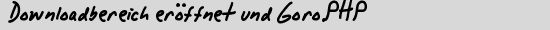 Downloadbereich eröffnet und Goro.PHP