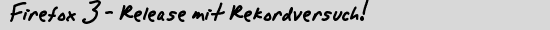 Firefox 3 - Release mit Rekordversuch!