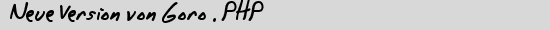 Neue Version von Goro . PHP