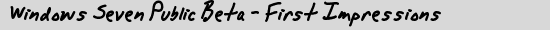 Windows Seven Public Beta - First Impressions